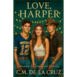 Cruz, C M de la Love, Harper: 1 (Willow Creek High) Cruz, C M de la Love, Harper: 1 (Willow Creek High)