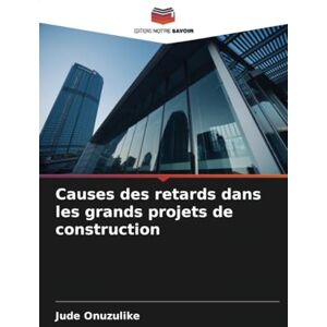 Onuzulike, Jude Causes des retards dans les grands projets de construction Onuzulike, Jude Causes des retards dans les grands projets de construction