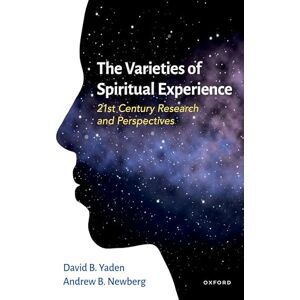 Yaden, David B. The Varieties of Spiritual Experience: 21st Century Research and Perspectives Yaden, David B. The Varieties of Spiritual Experience: 21st Century Research and Perspectives