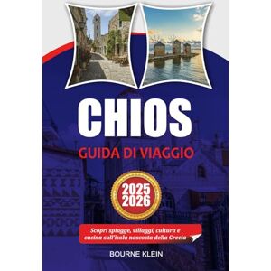 Klein, Bourne CHIOS GUIDA DI VIAGGIO: Scopri spiagge, villaggi, cultura e cucina sull'isola nascosta della Grecia. Klein, Bourne CHIOS GUIDA DI VIAGGIO: Scopri spiagge, villaggi, cultura e cucina sull'isola nascosta della Grecia.