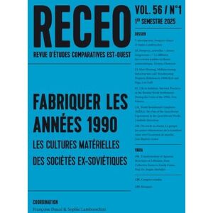 Collectif RECEO 2025-1: FABRIQUER LES ANNÉES 1990. LES CULTURES MATÉRIELLES DES SOCIÉTÉS EX-SOVIÉTIQUES Collectif RECEO 2025-1: FABRIQUER LES ANNÉES 1990. LES CULTURES MATÉRIELLES DES SOCIÉTÉS EX-SOVIÉTIQUES