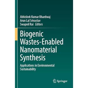 Biogenic Wastes-Enabled Nanomaterial Synthesis: Applications in Environmental Sustainability Biogenic Wastes-Enabled Nanomaterial Synthesis: Applications in Environmental Sustainability