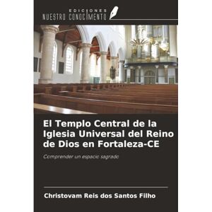 Reis dos Santos Filho, Christovam El Templo Central de la Iglesia Universal del Reino de Dios en Fortaleza-CE: Comprender un espacio sagrado Reis dos Santos Filho, Christovam El Templo Central de la Iglesia Universal del Reino de Dios en Fortaleza-CE: Comprender un espacio sagrado
