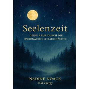 Noack - soul energy, Nadine Seelenzeit Deine Reise durch die Sperrnächte & Rauhnächte Noack - soul energy, Nadine Seelenzeit Deine Reise durch die Sperrnächte & Rauhnächte