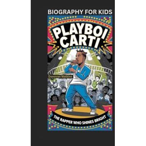 Watkins, Donovan PLAYBOI CARTI: The Rapper Who Shines Bright- Biography for kids Watkins, Donovan PLAYBOI CARTI: The Rapper Who Shines Bright- Biography for kids