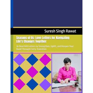 Rawat, Suresh Singh Seasons of Us: Love Letters for Navigating Life’s Changes Together: 36 Heartfelt Letters to Strengthen, Uplift, and Deepen Your Bond Through Every Transition Rawat, Suresh Singh Seasons of Us: Love Letters for Navigating Life’s Changes Together: 36 Heartfelt Letters to Strengthen, Uplift, and Deepen Your Bond Through Every Transition