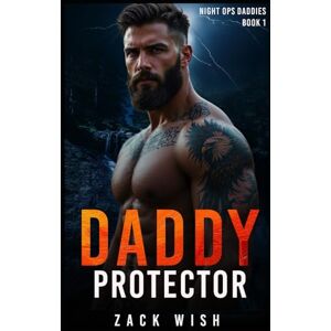 Wish, Zack Daddy Protector: A Daddy Dom, Age Gap, Dad's Best Friend, Military Romance (Night Ops Daddies) Wish, Zack Daddy Protector: A Daddy Dom, Age Gap, Dad's Best Friend, Military Romance (Night Ops Daddies)
