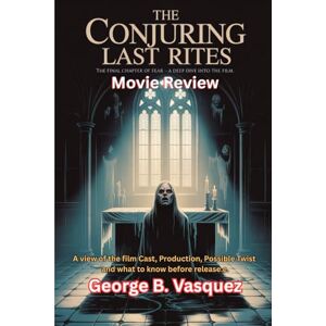 Vasquez, George B. The Conjuring Last Rites (Movie Review): A view of the film Cast, Production, Possible Twist and what to know before release. Vasquez, George B. The Conjuring Last Rites (Movie Review): A view of the film Cast, Production, Possible Twist and what to know before release.