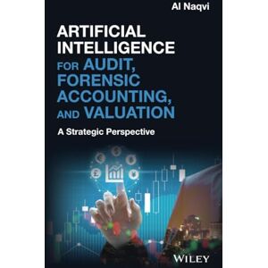 Naqvi, Al Artificial Intelligence for Audit, Forensic Accounting, and Valuation: A Strategic Perspective Naqvi, Al Artificial Intelligence for Audit, Forensic Accounting, and Valuation: A Strategic Perspective