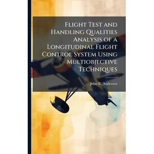 Anderson, John R Flight Test and Handling Qualities Analysis of a Longitudinal Flight Control System Using Multiobjective Techniques Anderson, John R Flight Test and Handling Qualities Analysis of a Longitudinal Flight Control System Using Multiobjective Techniques