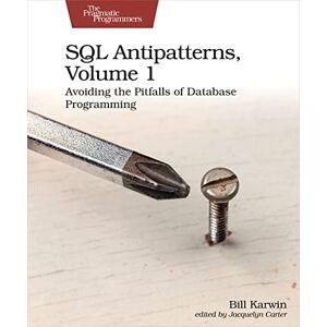 Karwin, Bill SQL Antipatterns, Volume 1: Avoiding the Pitfalls of Database Programming Karwin, Bill SQL Antipatterns, Volume 1: Avoiding the Pitfalls of Database Programming