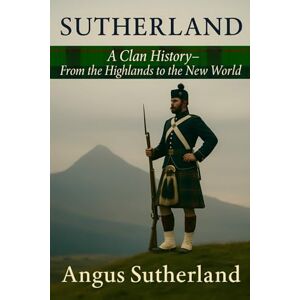 Collection, Gaelic Heritage Sutherland: A Clan History: From the Highlands to the New World (Clan Histories) Collection, Gaelic Heritage Sutherland: A Clan History: From the Highlands to the New World (Clan Histories)