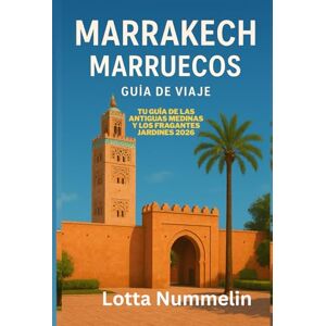 NUMMELIN, LOTTA MARRAKECH MARRUECOS GUÍA DE VIAJE: Tu guia de las antiguas medinas y los fragantes jardines 2026 NUMMELIN, LOTTA MARRAKECH MARRUECOS GUÍA DE VIAJE: Tu guia de las antiguas medinas y los fragantes jardines 2026