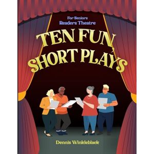 Winkleblack, Dennis TEN FUN, SHORT PLAYS: FOR SENIORS READERS THEATRE Winkleblack, Dennis TEN FUN, SHORT PLAYS: FOR SENIORS READERS THEATRE