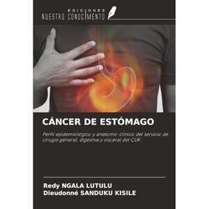 NGALA LUTULU, Redy CÁNCER DE ESTÓMAGO: Perfil epidemiológico y anatomo-clínico del servicio de cirugía general, digestiva y visceral del CUK NGALA LUTULU, Redy CÁNCER DE ESTÓMAGO: Perfil epidemiológico y anatomo-clínico del servicio de cirugía general, digestiva y visceral del CUK