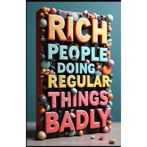 Abdo, Saad Rich People Doing Regular Things Badly: When Stars Fall, Hilarious Celebrity Moments, Hollywood Hilarities, Collection of Fails, Stars Just Like Us Only Much Worse, Comedy of Errors, Celebrity Life Abdo, Saad Rich People Doing Regular Things Badly: When Stars Fall, Hilarious Celebrity Moments, Hollywood Hilarities, Collection of Fails, Stars Just Like Us Only Much Worse, Comedy of Errors, Celebrity Life