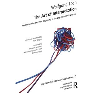 Loch, Wolfgang The Art of Interpretation: Deconstruction and New Beginnning in the Psychoanalytic Process (The International Psychoanalytical Association Psychoanalytic Ideas and Applications Series) Loch, Wolfgang The Art of Interpretation: Deconstruction and New Beginnning in the Psychoanalytic Process (The International Psychoanalytical Association Psychoanalytic Ideas and Applications Series)
