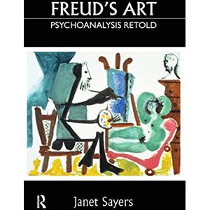 Sayers, Janet Freud's Art Psychoanalysis Retold Sayers, Janet Freud's Art Psychoanalysis Retold