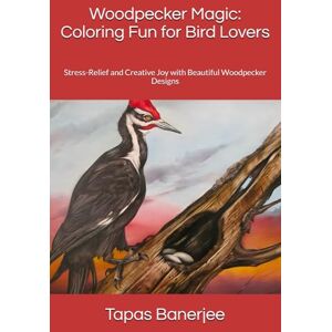 Banerjee, Tapas Kumar Woodpecker Magic: Coloring Fun for Bird Lovers: Stress-Relief and Creative Joy with Beautiful Woodpecker Designs Banerjee, Tapas Kumar Woodpecker Magic: Coloring Fun for Bird Lovers: Stress-Relief and Creative Joy with Beautiful Woodpecker Designs
