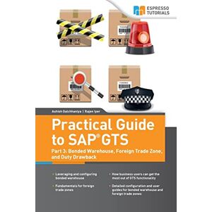 Galchhaniya, Ashish Practical Guide to SAP GTS: Part 3: Bonded Warehouse, Foreign Trade Zone, and Duty Drawback Galchhaniya, Ashish Practical Guide to SAP GTS: Part 3: Bonded Warehouse, Foreign Trade Zone, and Duty Drawback