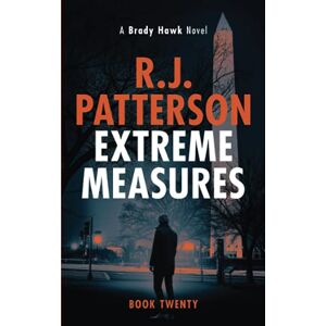 Patterson, R.J. Extreme Measures: 20 (A Brady Hawk Novel) Patterson, R.J. Extreme Measures: 20 (A Brady Hawk Novel)