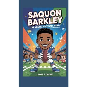 A. Wong, Lewis SAQUON BARKLEY: The Young Football Hero (Kids' Biography) A. Wong, Lewis SAQUON BARKLEY: The Young Football Hero (Kids' Biography)