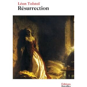 Tolstoï, Léon Résurrection: Édition annotée incluant une biographie et un contexte historique Tolstoï, Léon Résurrection: Édition annotée incluant une biographie et un contexte historique