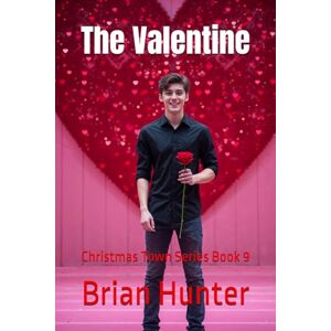 Hunter, Brian The Valentine: Christmas Town Series Book 9 Hunter, Brian The Valentine: Christmas Town Series Book 9