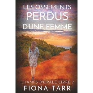 Tarr, Fiona Les ossements perdus d’une femme: Un thriller policier de l'Outback australien (CHAMPS D'OPALE) Tarr, Fiona Les ossements perdus d’une femme: Un thriller policier de l'Outback australien (CHAMPS D'OPALE)