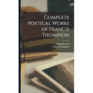 Thompson, Francis Complete Poetical Works of Francis Thompson Thompson, Francis Complete Poetical Works of Francis Thompson