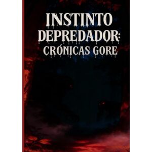 Pena, Anniel Instinto Depredador: Crónicas GORE Pena, Anniel Instinto Depredador: Crónicas GORE