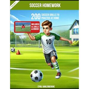 Vanlerberghe, Cyril Soccer Homework 200 soccer drills to practice at home Volume 1: Included : all drills in video! (Soccer Homework Soccer drills and challenges to practice at home) Vanlerberghe, Cyril Soccer Homework 200 soccer drills to practice at home Volume 1: Included : all drills in video! (Soccer Homework Soccer drills and challenges to practice at home)