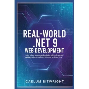 Bitwright, Caelum Real-World .NET 9 Web Development: Build Robust Services and websites with Web API and OData, Master ASP.NET Core MVC and Umbraco CMC (The Caelum Protocol) Bitwright, Caelum Real-World .NET 9 Web Development: Build Robust Services and websites with Web API and OData, Master ASP.NET Core MVC and Umbraco CMC (The Caelum Protocol)