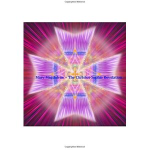 Maloney, Jewels Mary Magdalene The Christos-Sophia Revelation Maloney, Jewels Mary Magdalene The Christos-Sophia Revelation