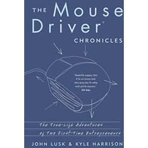 Lusk, John The Mousedriver Chronicles: The True- Life Adventures Of Two First-time Entrepreneurs Lusk, John The Mousedriver Chronicles: The True- Life Adventures Of Two First-time Entrepreneurs