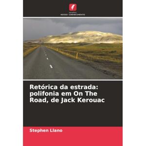 Llano, Stephen Retórica da estrada: polifonia em On The Road, de Jack Kerouac Llano, Stephen Retórica da estrada: polifonia em On The Road, de Jack Kerouac