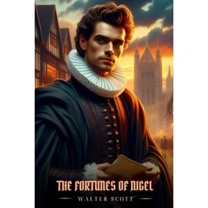 Scott THE FORTUNES OF NIGEL: Illustrated Edition Scott THE FORTUNES OF NIGEL: Illustrated Edition