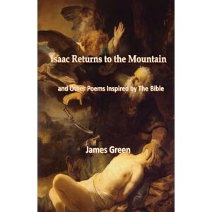 Green, James Isaac Returns to the Mountain and Other Poems Inspired by The Bible Green, James Isaac Returns to the Mountain and Other Poems Inspired by The Bible
