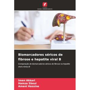 Akkari, Imen Biomarcadores séricos de fibrose e hepatite viral B: Comparação de biomarcadores séricos de fibrose na hepatite viral crónica B Akkari, Imen Biomarcadores séricos de fibrose e hepatite viral B: Comparação de biomarcadores séricos de fibrose na hepatite viral crónica B