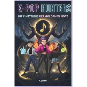 MIN, A.J. THE K-POP HUNTERS DIE FINSTERNIS DER GOLDENEN NOTE: Angesichts der Dämonen der Zeit: Der unzerstörbare Rhythmus der Freundschaft – Ein ... in Seoul (K-POP HUNTERS: DIE HARMONIE-SAGA) MIN, A.J. THE K-POP HUNTERS DIE FINSTERNIS DER GOLDENEN NOTE: Angesichts der Dämonen der Zeit: Der unzerstörbare Rhythmus der Freundschaft – Ein ... in Seoul (K-POP HUNTERS: DIE HARMONIE-SAGA)