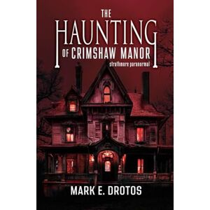 Drotos, Mark E The Haunting of Crimshaw Manor: According to the Book of Allāh and the Authentic Sunnah (Strathmore Paranormal) Drotos, Mark E The Haunting of Crimshaw Manor: According to the Book of Allāh and the Authentic Sunnah (Strathmore Paranormal)