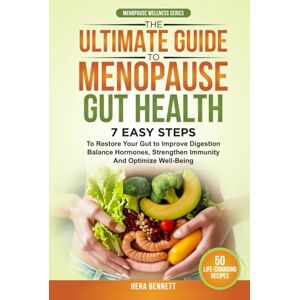 Bennett, Hera The Ultimate Guide to Menopause Gut Health: 7 Easy Steps to Restore Your Gut to Improve Digestion, Balance Hormones, Strengthen Immunity and Optimize Well-Being (Menopause Wellness Series) Bennett, Hera The Ultimate Guide to Menopause Gut Health: 7 Easy Steps to Restore Your Gut to Improve Digestion, Balance Hormones, Strengthen Immunity and Optimize Well-Being (Menopause Wellness Series)
