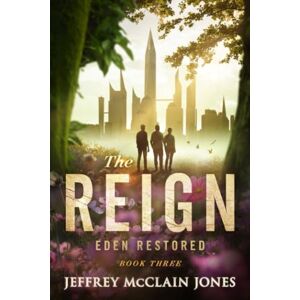 Jones, Jeffrey McClain The REIGN: Eden Restored: 3 Jones, Jeffrey McClain The REIGN: Eden Restored: 3