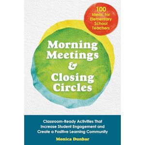 Dunbar, Monica Morning Meetings and Closing Circles: Classroom-Ready Activities That Increase Student Engagement and Create a Positive Learning Community (Books for Teachers) Dunbar, Monica Morning Meetings and Closing Circles: Classroom-Ready Activities That Increase Student Engagement and Create a Positive Learning Community (Books for Teachers)