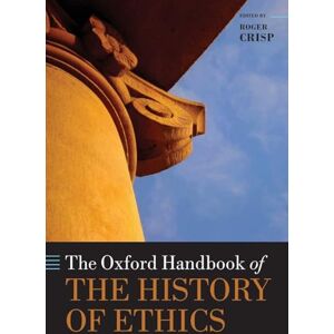 The Oxford Handbook of the History of Ethics (Oxford Handbooks) The Oxford Handbook of the History of Ethics (Oxford Handbooks)