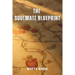 Banks, Nikeya The Soulmate Blueprint: A Spiritual Guide to Sacred Union (Soul Threads) Banks, Nikeya The Soulmate Blueprint: A Spiritual Guide to Sacred Union (Soul Threads)