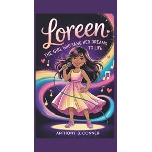B. Conner, Anthony LOREEN:THE GIRL WHO SANG HER DREAMS TO LIFE: An Inspiring Biography About Music,Culture, and Believing in Yourself B. Conner, Anthony LOREEN:THE GIRL WHO SANG HER DREAMS TO LIFE: An Inspiring Biography About Music,Culture, and Believing in Yourself