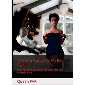 FAR, Queen There's a Warlock in My Bed Again!: Why You Keep Attracting the Same Man in a Different Body FAR, Queen There's a Warlock in My Bed Again!: Why You Keep Attracting the Same Man in a Different Body