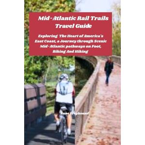 Greyhound, Rune Mid-Atlantic Rail Trails Travel Guide: Exploring The Heart of America's East Coast, a Journey Through Scenic Mid-Atlantic Pathways on Foot, Biking And Hiking Greyhound, Rune Mid-Atlantic Rail Trails Travel Guide: Exploring The Heart of America's East Coast, a Journey Through Scenic Mid-Atlantic Pathways on Foot, Biking And Hiking