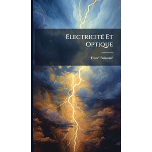 Poincarã(c), Henri ElectricitÃ(c) Et Optique Poincarã(c), Henri ElectricitÃ(c) Et Optique